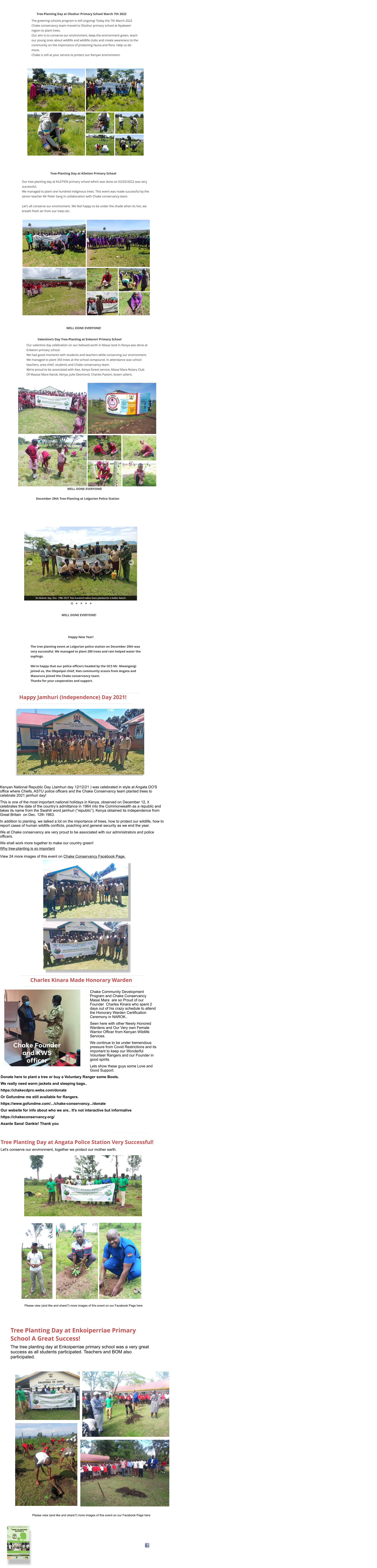 Photo credit and copyright PiPaxton Images Image copyright and courtesy of Paxton Images Why tree-planting is so important December 29th Tree-Planting at Lolgorien Police Station Happy New Year! Valentine’s Day Tree-Planting at Enkereri Primary School Tree-Planting Day at Kiletien Primary School WELL DONE EVERYONE!   Chake Community Development Program and Chake Conservancy Masai Mara  are so Proud of our Founder  Charles Kinara who spent 2 days out of his crazy schedule to attend the Honorary Warden Certification Ceremony in NAROK.. Seen here with other Newly Honored Wardens and Our Very own Female Warrior Officer from Kenyan Wildlife Services. We continue to be under tremendous pressure from Covid Restrictions and its important to keep our Wonderful Volunteer Rangers and our Founder in good spirits. Lets show these guys some Love and Good Support. Charles Kinara Made Honorary Warden  Donate here to plant a tree or buy a Voluntary Ranger some Boots. We really need warm jackets and sleeping bags..  https://chakecdpro.webs.com/donate Or Gofundme me still available for Rangers. https://www.gofundme.com/.../chake-conservancy.../donate Our website for info about who we are.. It's not interactive but informative  https://chakeconservancy.org/ Asante Sana! Dankie! Thank you  Tree Planting Day at Angata Police Station Very Successful!  Let's conserve our environment, together we protect our mother earth. Please view (and like and share?) more images of this event on our Facebook Page here Tree Planting Day at Enkoiperriae Primary School A Great Success!  The tree planting day at Enkoiperriae primary school was a very great success as all students participated. Teachers and BOM also participated. Please view (and like and share?) more images of this event on our Facebook Page here Happy Jamhuri (Independence) Day 2021!  Kenyan National Republic Day (Jamhuri day 12/12/21 ) was celebrated in style at Angata DO'S office where Chiefs, ASTU police officers and the Chake Conservancy team planted trees to celebrate 2021 jamhuri day!  This is one of the most important national holidays in Kenya, observed on December 12, it celebrates the date of the country’s admittance in 1964 into the Commonwealth as a republic and takes its name from the Swahili word jamhuri (“republic”); Kenya obtained its independence from Great Britain  on Dec. 12th 1963. In addition to planting, we talked a lot on the importance of trees, how to protect our wildlife, how to report cases of human wildlife conflicts, poaching and general security as we end the year. We at Chake conservancy are very proud to be associated with our administrators and police officers. We shall work more together to make our country green!   View 24 more images of this event on Chake Conservancy Facebook Page.   The tree planting event at Lolgorian police station on December 29th was very successful. We managed to plant 200 trees and rain helped water the saplings.  We're happy that our police officers headed by the OCS Mr. Mwangangi joined us, the Olepoipoi chief, Kws community scouts from Angata and Masurura joined the Chake conservancy team.  Thanks for your cooperation and support. Our valentine day celebration on our beloved earth in Masai land in Kenya was done at Enkereri primary school. We had good moments with students and teachers while conserving our environment. We managed to plant 350 trees at the school compound. In attendance was school teachers, area chief, students and Chake conservancy team. We're proud to be associated with Kws, Kenya forest service, Masai Mara Rotary Club Of Maasai Mara Narok, Kenya, Julie Desmond, Charles Paxton, kosen safaris. Our tree planting day at KILETIEN primary school which was done on 02/03/2022 was very successful. We managed to plant one hundred indiginous trees. This event was made successful by the senior teacher Mr Peter Sang in collaboration with Chake conservancy team.  Let's all conserve our environment. We feel happy to be under the shade when its hot, we breath fresh air from our trees etc. The greening schools program is still ongoing! Today the 7th March 2022 Chake conservancy team moved to Oloshur primary school at Nyakweri region to plant trees. Our aim is to conserve our environment, keep the environment green, teach our young ones about wildlife and wildlife clubs and create awareness to the community on the importance of protecting fauna and flora. Help us do more. Chake is still at your service to protect our Kenyan environment. Tree-Planting Day at Oloshur Primary School March 7th 2022  WELL DONE EVERYONE! WELL DONE EVERYONE!